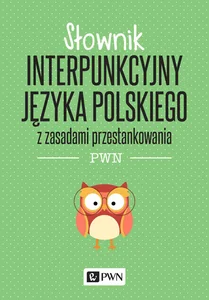 Słownik interpunkcyjny języka polskiego z zasadami przestankowania PWN