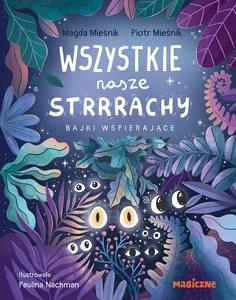Wszystkie nasze strrrachy! Bajki wspierające
