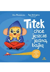 Titek chce jeszcze jedną bajkę Titek chce jeszcze jedną bajkę