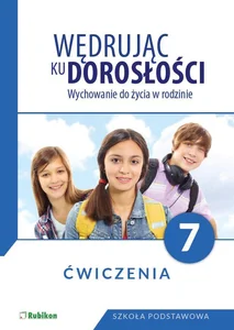 Wędrując ku dorosłości Wychowanie do życia w rodzinie Ćwiczenia dla klasy 7 szkoły podstawowej Szkoła podstawowa Wędrując ku dorosłości Wychowanie do życia w rodzinie Ćwiczenia dla klasy 7 szkoły podstawowej Szkoła podstawowa