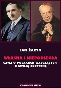 Własna i Niepodległa czyli o Polakach walczących o swoją Ojczyznę