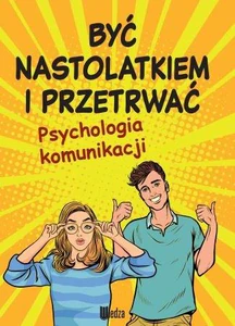 Być nastolatkiem i przetrwać Psychologia komunikacji