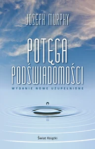 Potęga podświadomości (wydanie nowe uzupełnione)
