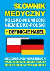 Słownik medyczny polsko-niemiecki niemiecko-polski z definicjami haseł Medizinisches Wörterbuch Polnisch-Deutsch • Deutsch-Polnisch