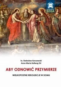 Aby odnowić Przymierze Wielkopostne rekolekcje w domu