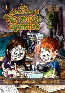 Tajemnica podlaskiej rakiety V-2 Aga, Adam i Hamlet na tropie tajemnic, zeszyt 1 Tajemnica podlaskiej rakiety V-2 Aga, Adam i Hamlet na tropie tajemnic, zeszyt 1