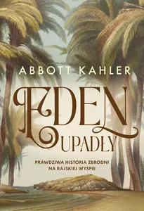 Eden upadły Prawdziwa historia zbrodni na rajskiej wyspie