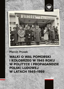 Walki o Wał Pomorski i Kołobrzeg w 1945 roku w polityce i propagandzie Polski Ludowej w latach 1945–1989