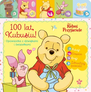 100 lat Kubusiu. Opowiastka z dźwiękami i światełkami. Disney Kubuś i przyjaciele 100 lat Kubusiu. Opowiastka z dźwiękami i światełkami. Disney Kubuś i przyjaciele