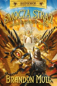 Baśniobór Smocza straż Tom 4 Mistrz Igrzysk Tytanów