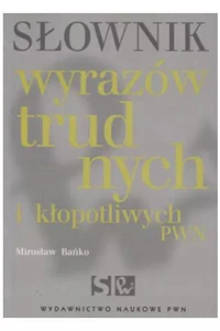 Słownik wyrazów trudnych i kłopotliwych PWN Słownik wyrazów trudnych i kłopotliwych PWN