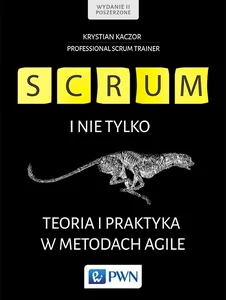 Scrum i nie tylko Teoria i praktyka w metodach Agile