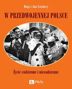 W przedwojennej Polsce Życie codzienne i niecodzienne