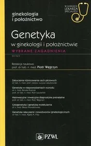 Genetyka w ginekologii i położnictwie W gabinecie lekarza specjalisty Wybrane zagadnienia