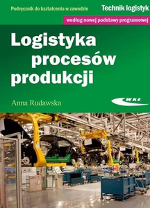 Logistyka procesów produkcji Podręcznik do kształcenia w zawodzie technik logistyk