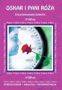 Oskar i pani Róża Erica-Emmanuela Schmitta Streszczenie Analiza Interpretacja