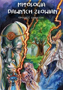 Mitologia dawnych Słowian. Opowieść graficzna Mitologia dawnych Słowian. Opowieść graficzna