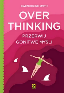 Overthinking Przerwij gonitwę myśli