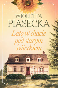 Lato w chacie pod starym świerkiem