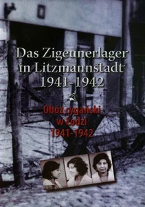 Obóz cygański w Łodzi 1941-1942 Das Zigeunerlager in Litzmannstadt 1941-1942