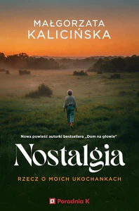Nostalgia. Rzecz o moich ukochankach