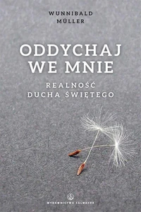 Oddychaj we mnie Realność Ducha Świętego