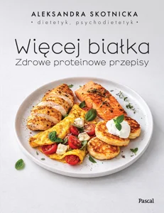 Więcej białka. Zdrowe proteinowe przepisy Więcej białka. Zdrowe proteinowe przepisy