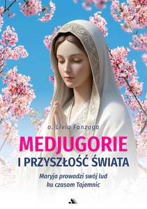 Medjugorje i przyszłość świata Medjugorje i przyszłość świata