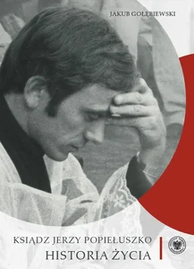 Ksiądz Jerzy Popiełuszko Historia życia
