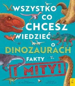 Wszystko co chcesz wiedzieć dinozaurach Fakty i mity
