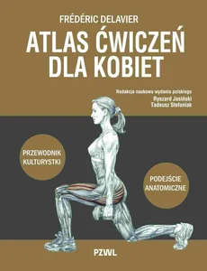 Atlas ćwiczeń dla kobiet. Przewodnik kulturystki. Podejście anatomiczne