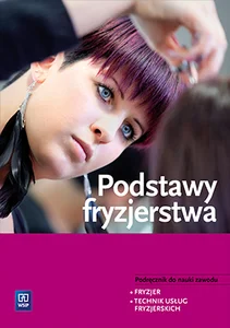 Podstawy fryzjerstwa Podręcznik do nauki zawodu Fryzjer Technik usług fryzjerskich. Szkoła ponadgimnazjalna