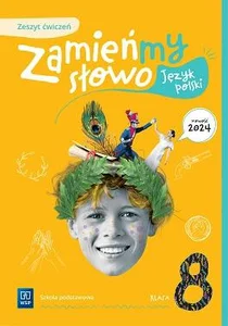 Język polski Zamieńmy słowo zeszyt ćwiczeń szkoła podstawowa Klasa 8 Język polski Zamieńmy słowo zeszyt ćwiczeń szkoła podstawowa Klasa 8