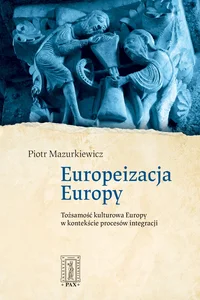 Europeizacja Europy Tożsamość kulturowa Europy w kontekście procesów integracjii
