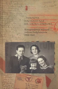 Tęsknota nachodzi nas jak ciężka choroba Korespondencja wojenna rodziny Finkelsztejnów (1939-1941)