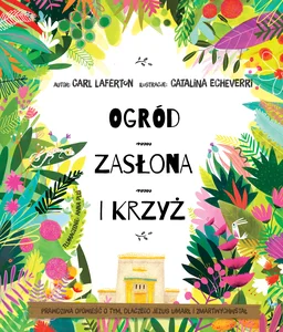 Ogród zasłona i krzyż Prawdziwa opowieść o tym, dlaczego Jezus umarł i zmartwychwstał