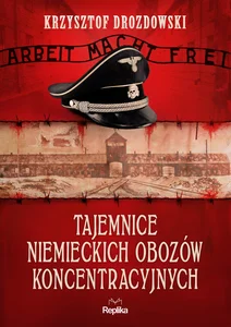 Tajemnice niemieckich obozów koncentracyjnych Tajemnice niemieckich obozów koncentracyjnych
