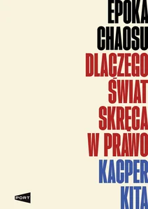 Epoka chaosu. Dlaczego świat skręca w prawo Epoka chaosu. Dlaczego świat skręca w prawo