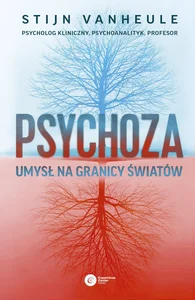 Psychoza Umysł na granicy światów