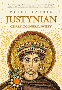 Justynian. Cesarz, żołnierz, święty Justynian. Cesarz, żołnierz, święty