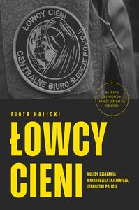 Łowcy cieni. Kulisy działania najbardziej tajemniczej jednostki policji (RB)