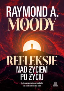 Refleksje nad życiem po życiu Kontynuacja przełomowych badań nad nieśmiertelnością duszy