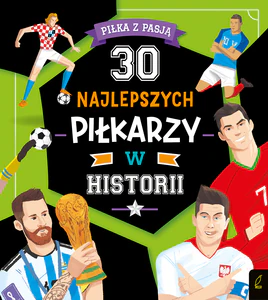 30 najlepszych piłkarzy w historii. Piłka z pasją