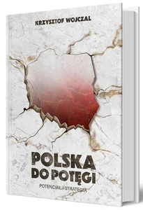 Polska do potęgi. Potencjał i strategia Polska do potęgi. Potencjał i strategia