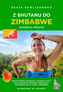 Z Bhutanu do Zimbabwe. Dookoła świata Z Bhutanu do Zimbabwe. Dookoła świata