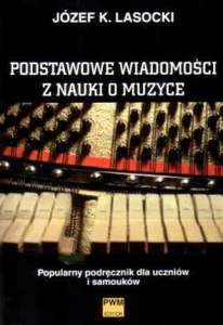 Podstawowe wiadomości z nauki o muzyce Popularny podręcznik dla uczniów i samouków