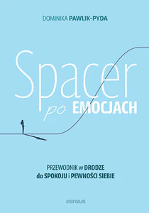 Spacer po emocjach. Przewodnik w drodze do spokoju i pewności siebie