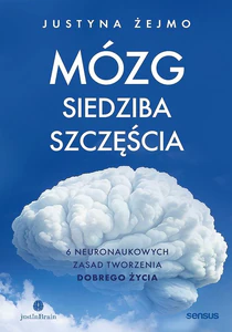 Mózg - siedziba szczęścia. 6 neuronaukowych zasad tworzenia dobrego życia Mózg - siedziba szczęścia. 6 neuronaukowych zasad tworzenia dobrego życia