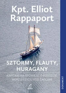 Sztormy, flauty, huragany Kapitańska opowieść o pogodzie, morzu i życiu pod żaglami