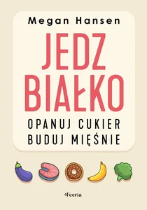 Jedz białko, opanuj cukier, buduj mięśnie Jedz białko, opanuj cukier, buduj mięśnie